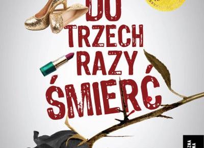 RECENZJA | „Do trzech razy śmierć” Alek Rogoziński – Zaczytany w Książkach