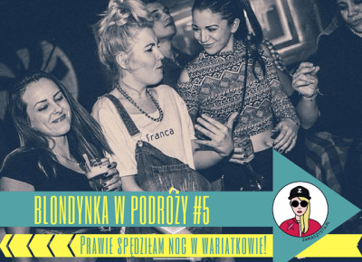 Blondynka w podróży #5: prawie spędziłam noc w wariatkowie!