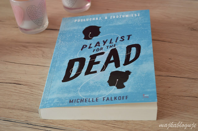 MajkaBloguje: Recenzja #83 - Michelle Falkoff „Playlist for the Dead. Posłuchaj a zrozumiesz”