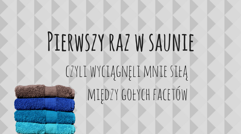 Pierwszy raz w saunie - wrażenia z wyjścia do spa