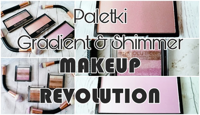 Paletki Gradient & Shimmer MAKEUP REVOLUTION - recenzja 