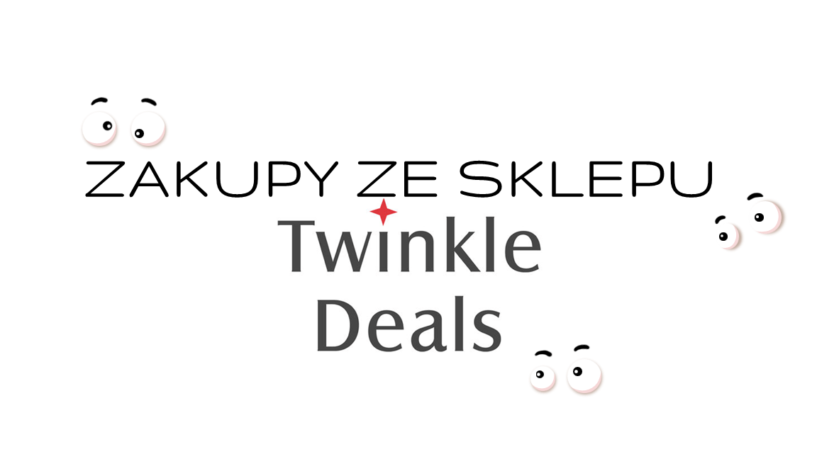 Zakupy ze sklepu Twinkledeals | Zuzka Pisze