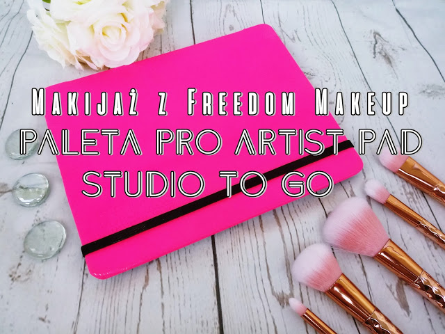 MakijaÅ¼ z Freedom Makeup- Paleta Pro Artist Pad- Studio to go | Zuzka Pisze