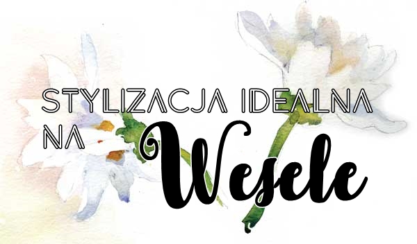   ZuzkaPisze: Stylizacja idealna na wesele ROSEGAL