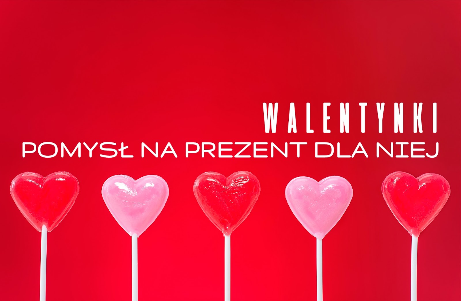 Pomysł na prezent dla niej - WALENTYNKI  | Zuzka Pisze