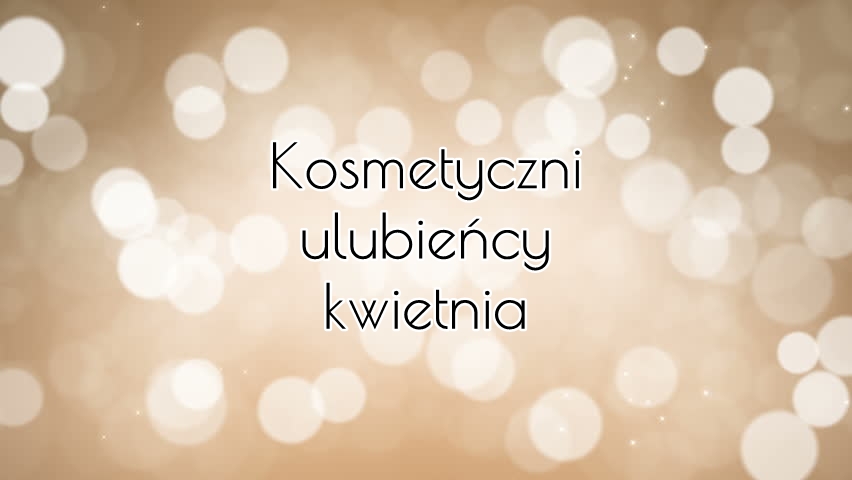 Kosmetyczni ulubieńcy kwietnia | Zuzka Pisze