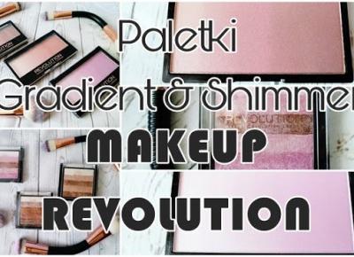 Paletki Gradient & Shimmer MAKEUP REVOLUTION - recenzja 