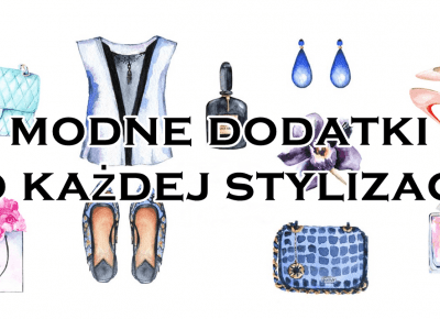 Modne dodatki do każdej stylizacji | Zuzka Pisze